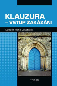 Klauzura – vstup zakázán – Consilia Maria Lakottová 